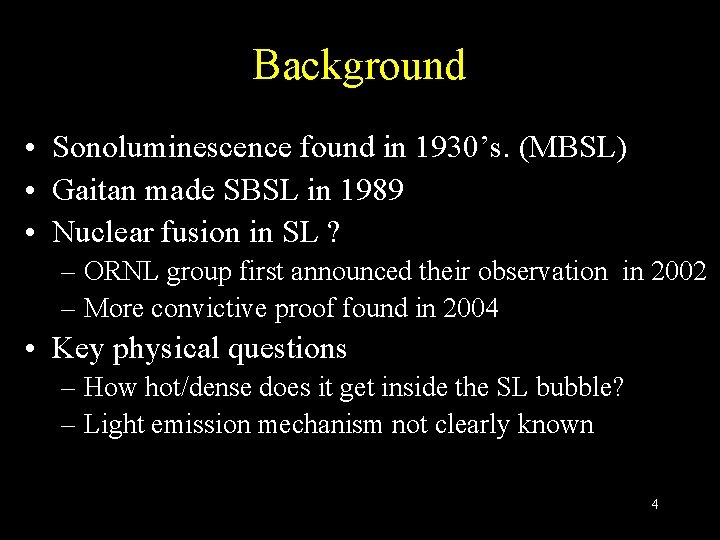 Background • Sonoluminescence found in 1930’s. (MBSL) • Gaitan made SBSL in 1989 •