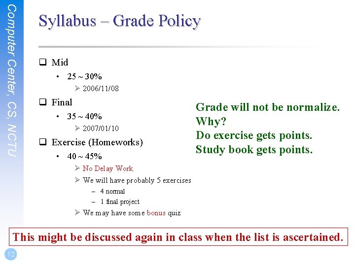 Computer Center, CS, NCTU Syllabus – Grade Policy q Mid • 25 ~ 30%