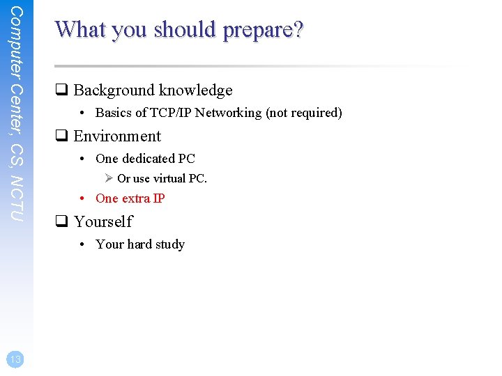 Computer Center, CS, NCTU What you should prepare? q Background knowledge • Basics of