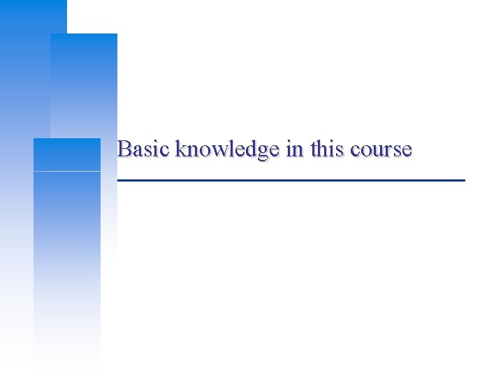 Basic knowledge in this course 