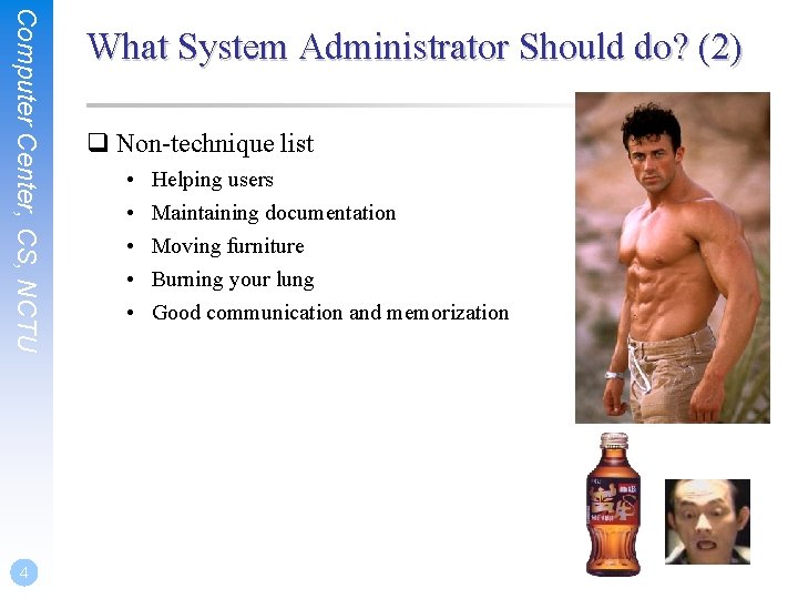 Computer Center, CS, NCTU 4 What System Administrator Should do? (2) q Non-technique list