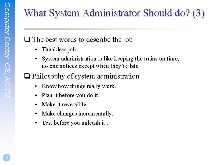 Computer Center, CS, NCTU 5 What System Administrator Should do? (3) q The best