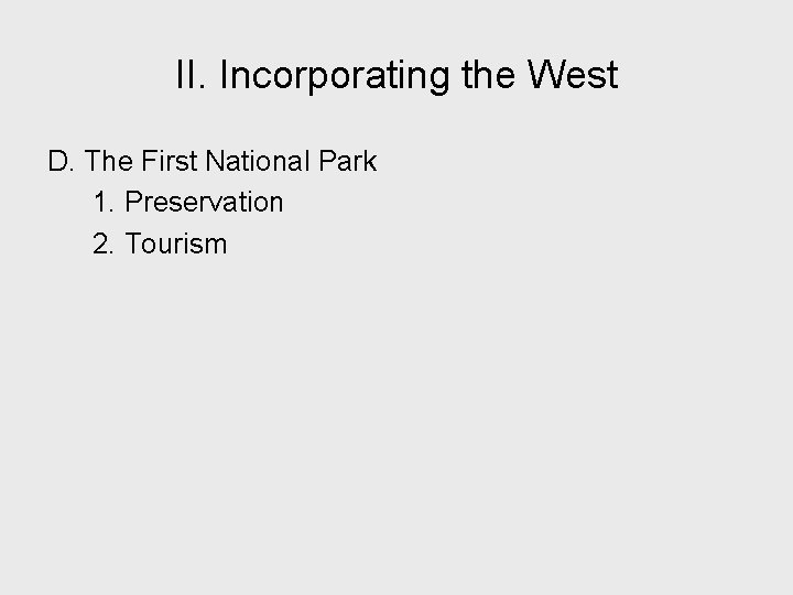 II. Incorporating the West D. The First National Park 1. Preservation 2. Tourism 