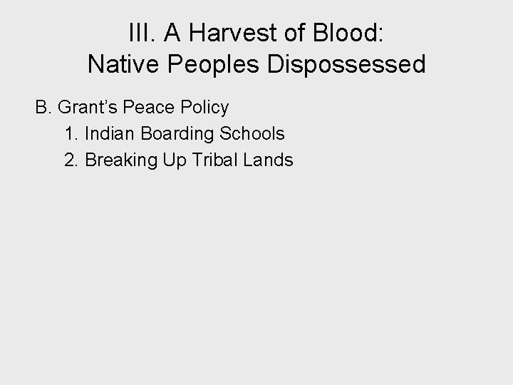 III. A Harvest of Blood: Native Peoples Dispossessed B. Grant’s Peace Policy 1. Indian