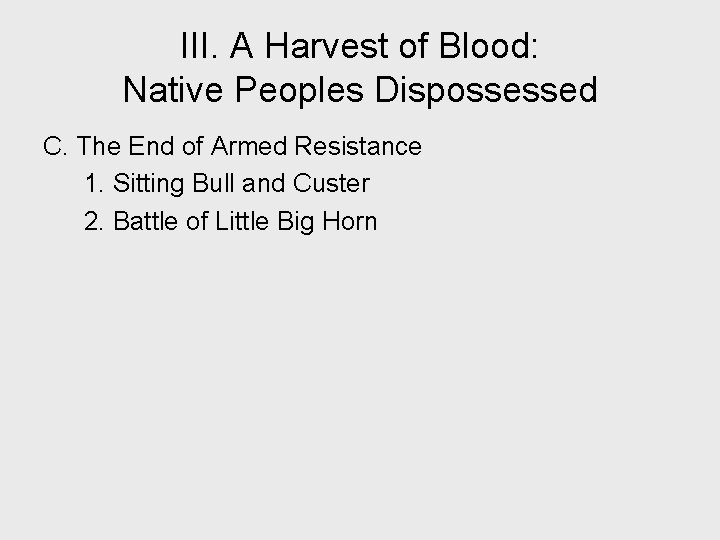 III. A Harvest of Blood: Native Peoples Dispossessed C. The End of Armed Resistance