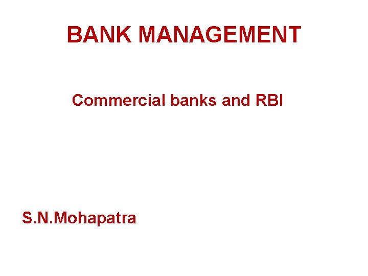 BANK MANAGEMENT Commercial banks and RBI S. N. Mohapatra 