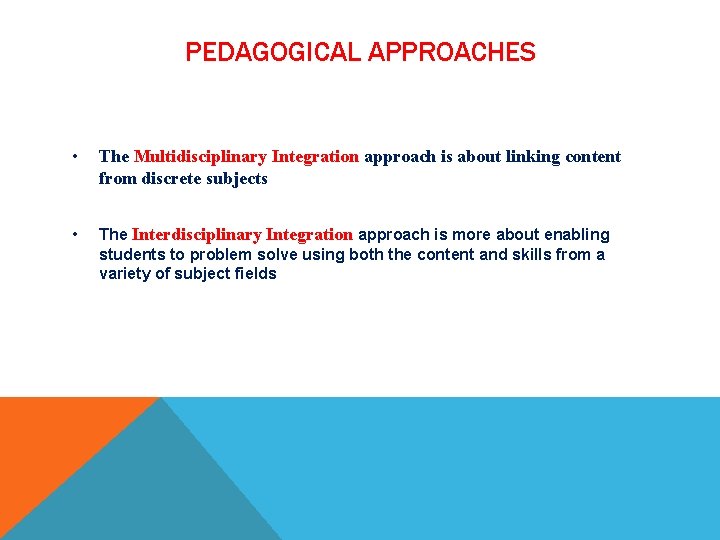 PEDAGOGICAL APPROACHES • The Multidisciplinary Integration approach is about linking content from discrete subjects