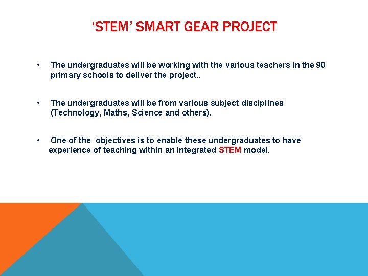 ‘STEM’ SMART GEAR PROJECT • The undergraduates will be working with the various teachers