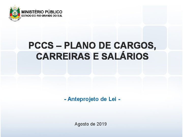 PCCS – PLANO DE CARGOS, CARREIRAS E SALÁRIOS - Anteprojeto de Lei - Agosto PCCS – PLANO DE CARGOS, CARREIRAS E SALÁRIOS - Anteprojeto de Lei - Agosto