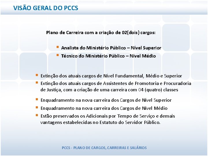 VISÃO GERAL DO PCCS Plano de Carreira com a criação de 02(dois) cargos: § VISÃO GERAL DO PCCS Plano de Carreira com a criação de 02(dois) cargos: §