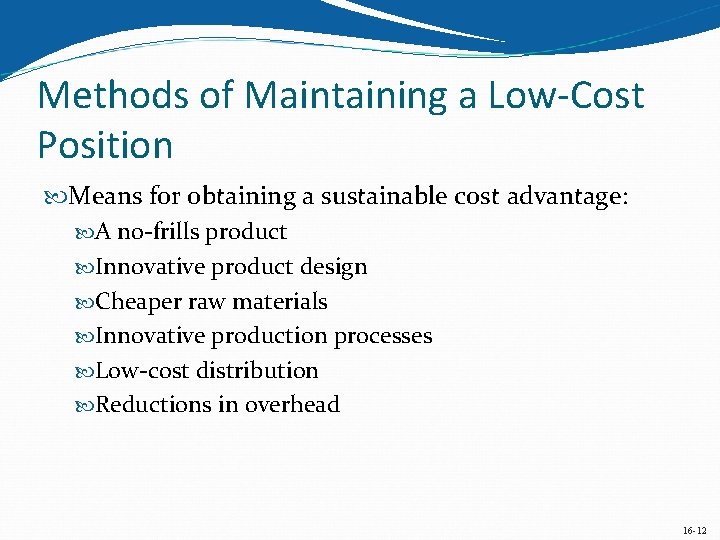 Methods of Maintaining a Low-Cost Position Means for obtaining a sustainable cost advantage: A