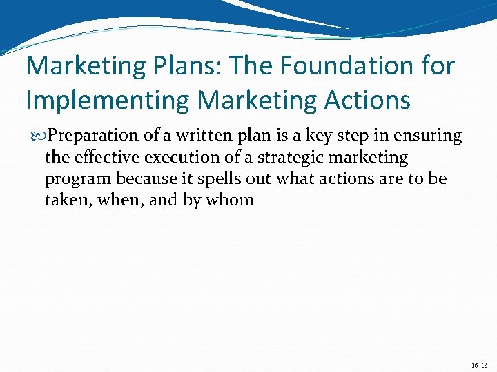 Marketing Plans: The Foundation for Implementing Marketing Actions Preparation of a written plan is