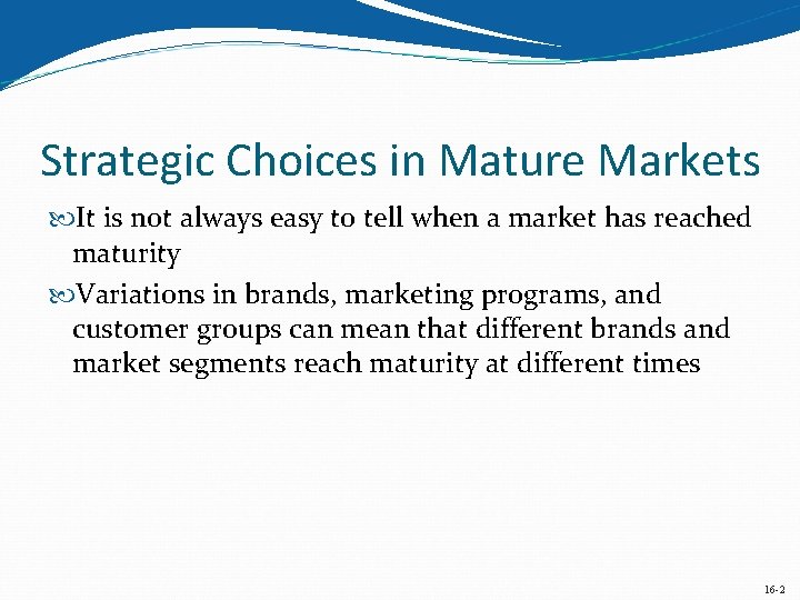 Strategic Choices in Mature Markets It is not always easy to tell when a