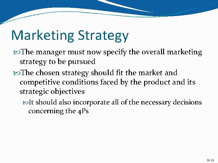 Marketing Strategy The manager must now specify the overall marketing strategy to be pursued