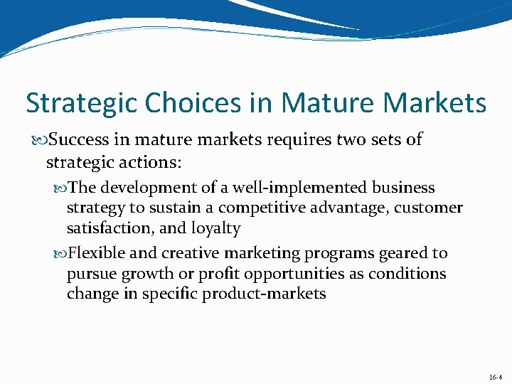 Strategic Choices in Mature Markets Success in mature markets requires two sets of strategic Strategic Choices in Mature Markets Success in mature markets requires two sets of strategic