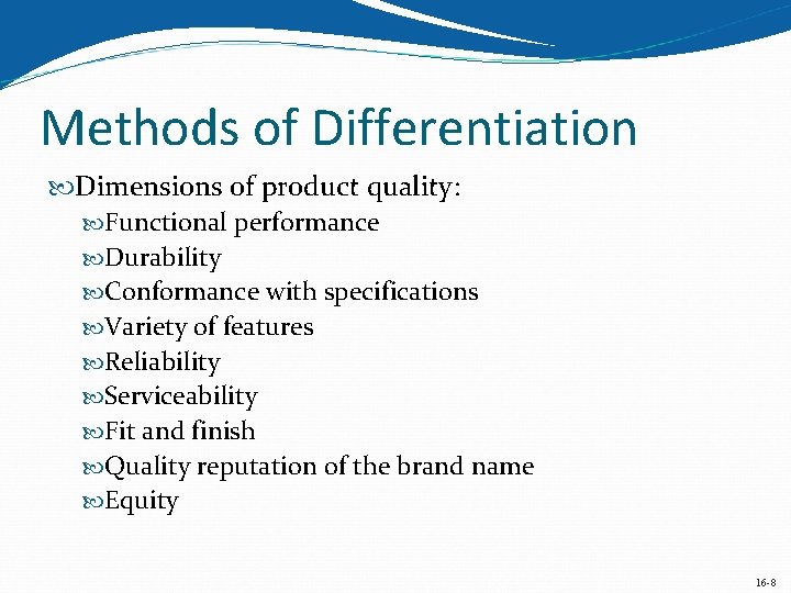 Methods of Differentiation Dimensions of product quality: Functional performance Durability Conformance with specifications Variety