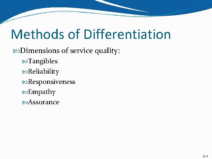 Methods of Differentiation Dimensions of service quality: Tangibles Reliability Responsiveness Empathy Assurance 16 -9