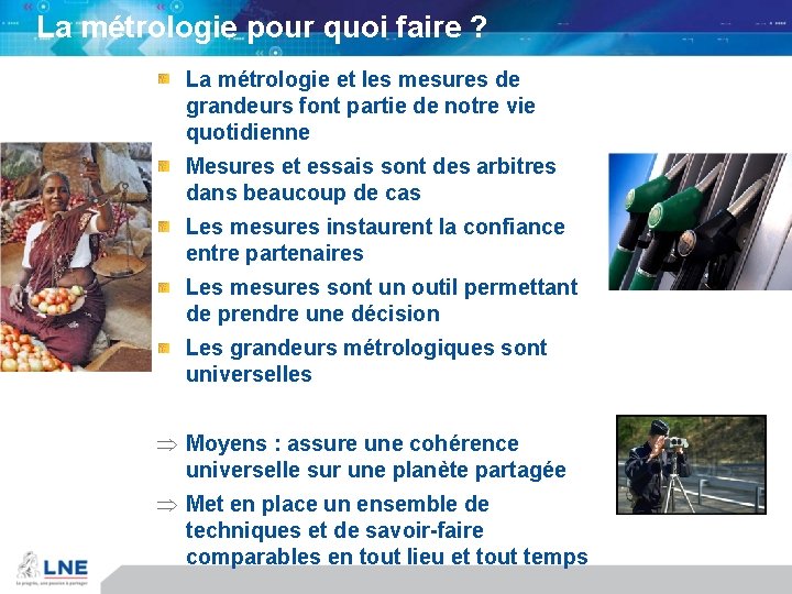 La métrologie pour quoi faire ? La métrologie et les mesures de grandeurs font