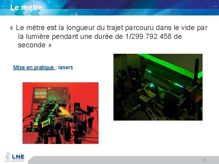 Le mètre « Le mètre est la longueur du trajet parcouru dans le vide