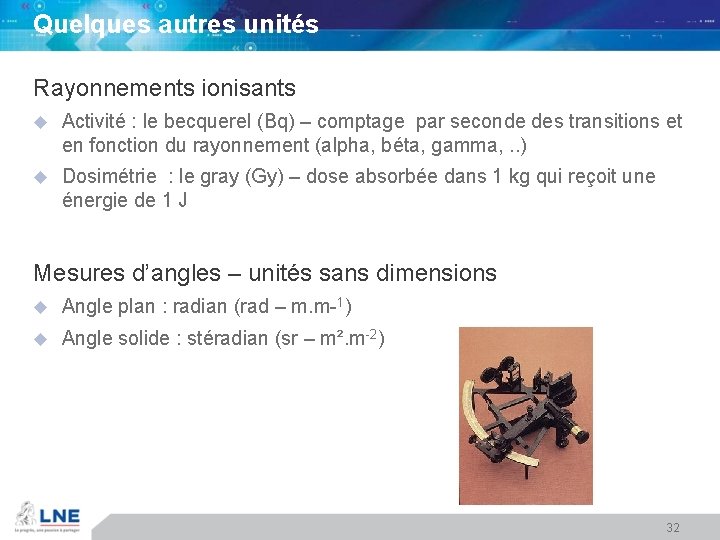 Quelques autres unités Rayonnements ionisants u Activité : le becquerel (Bq) – comptage par