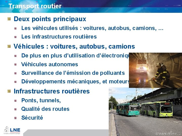 Transport routier Deux points principaux Les véhicules utilisés : voitures, autobus, camions, … Les