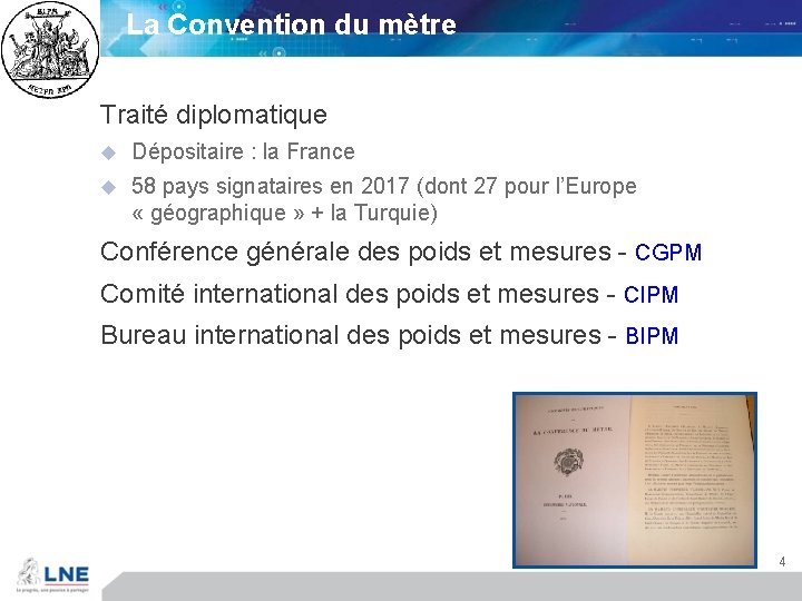 La Convention du mètre Traité diplomatique u Dépositaire : la France u 58 pays