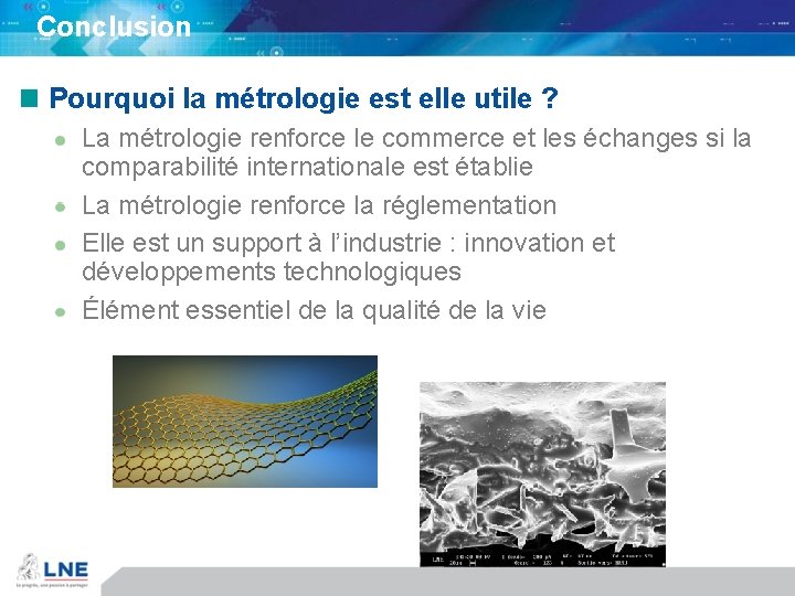 Conclusion Pourquoi la métrologie est elle utile ? La métrologie renforce le commerce et