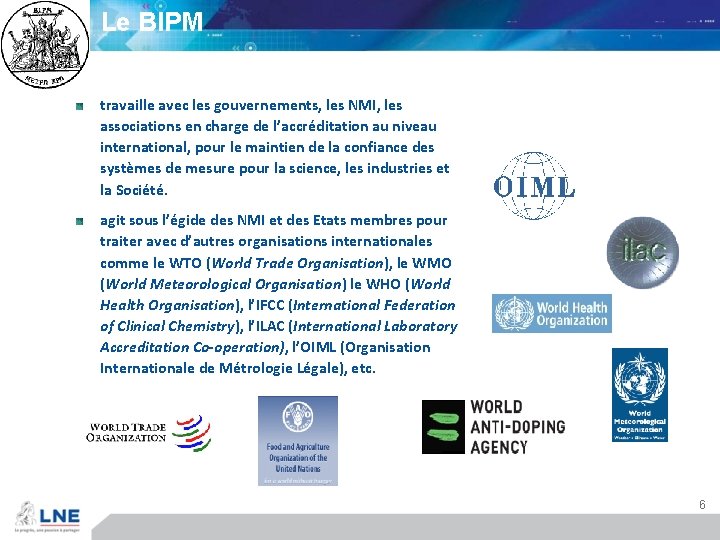 Le BIPM travaille avec les gouvernements, les NMI, les associations en charge de l’accréditation