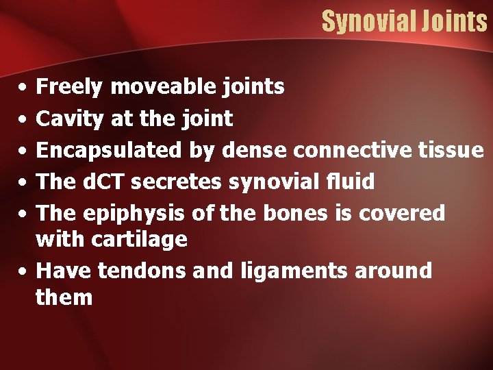 Synovial Joints • • • Freely moveable joints Cavity at the joint Encapsulated by