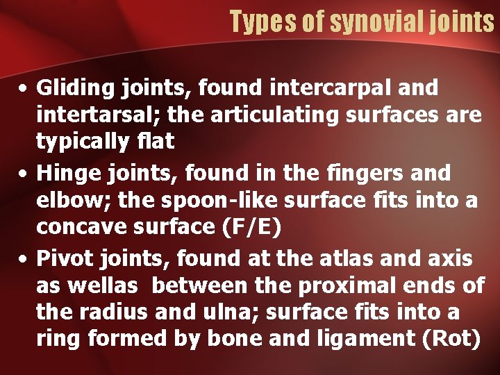 Types of synovial joints • Gliding joints, found intercarpal and intertarsal; the articulating surfaces