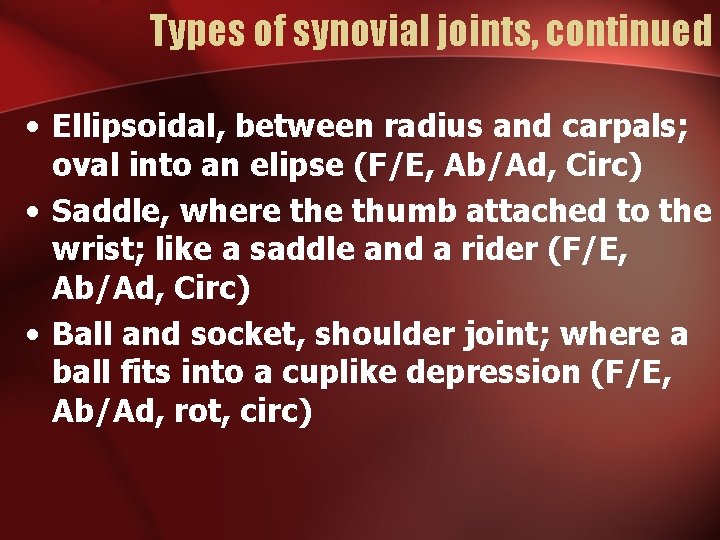 Types of synovial joints, continued • Ellipsoidal, between radius and carpals; oval into an