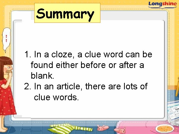 Summary 1. In a cloze, a clue word can be found either before or