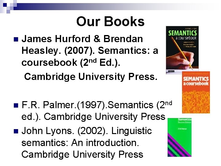 Our Books n James Hurford & Brendan Heasley. (2007). Semantics: a coursebook (2 nd