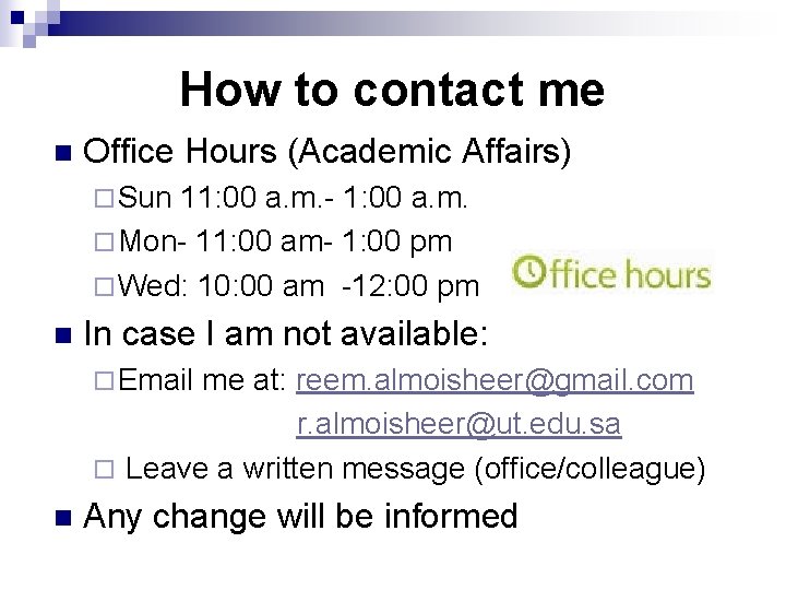 How to contact me n Office Hours (Academic Affairs) ¨ Sun 11: 00 a.