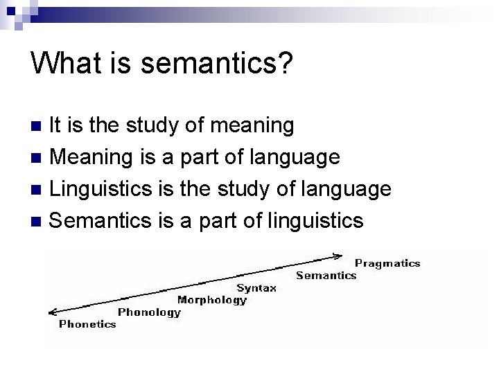 What is semantics? It is the study of meaning n Meaning is a part