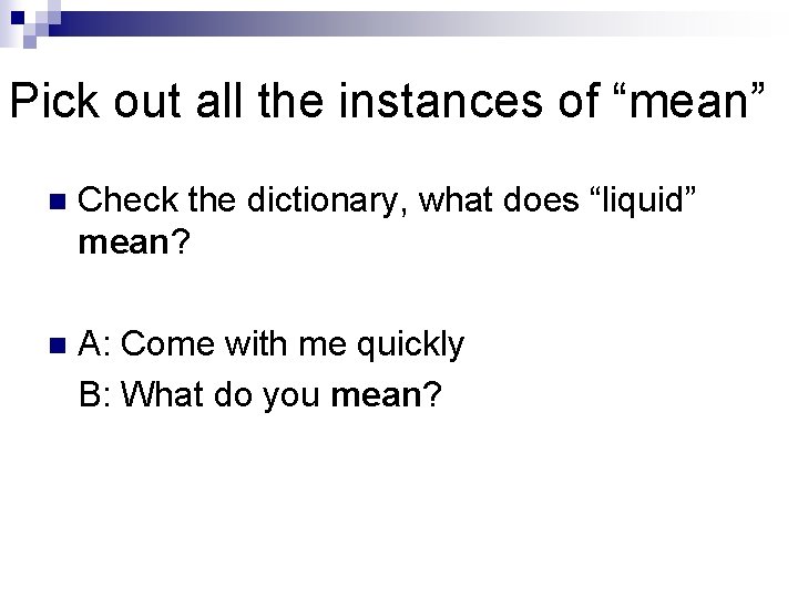 Pick out all the instances of “mean” n Check the dictionary, what does “liquid”