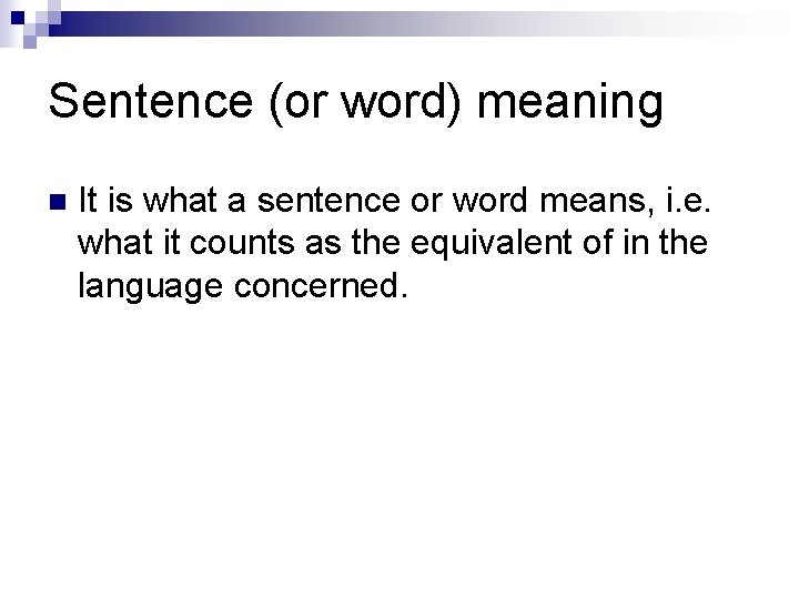 Sentence (or word) meaning n It is what a sentence or word means, i.