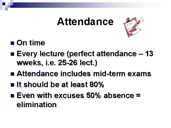 Attendance On time n Every lecture (perfect attendance – 13 wweks, i. e. 25