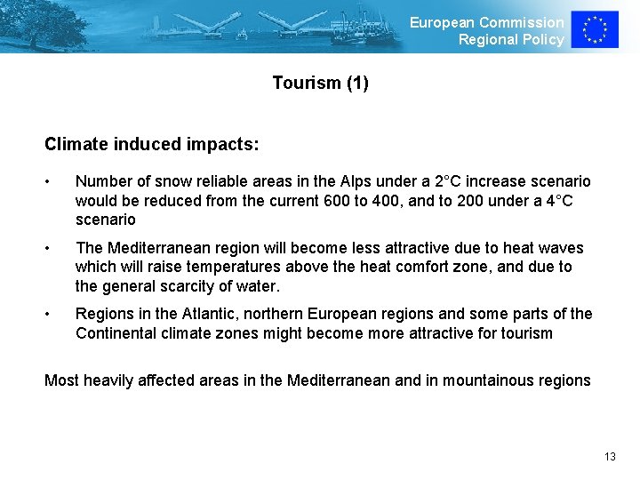 European Commission Regional Policy Tourism (1) Climate induced impacts: • Number of snow reliable