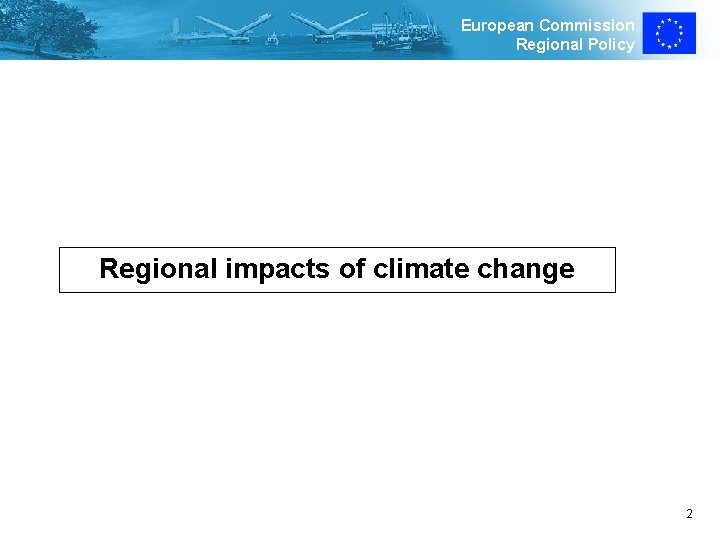 European Commission Regional Policy Regional impacts of climate change 2 