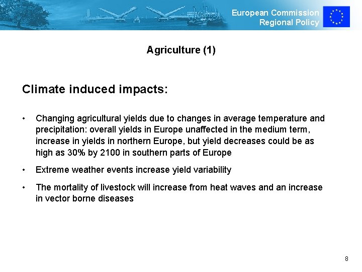 European Commission Regional Policy Agriculture (1) Climate induced impacts: • Changing agricultural yields due