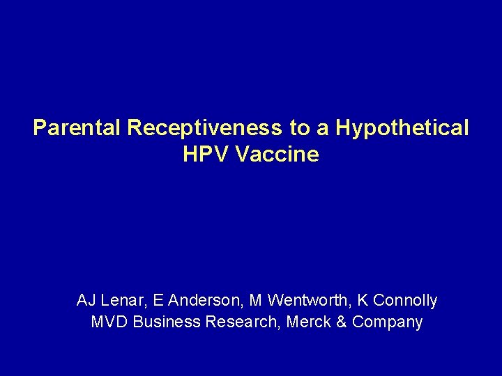 Parental Receptiveness to a Hypothetical HPV Vaccine AJ Lenar, E Anderson, M Wentworth, K