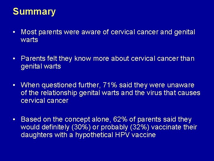 Summary • Most parents were aware of cervical cancer and genital warts • Parents