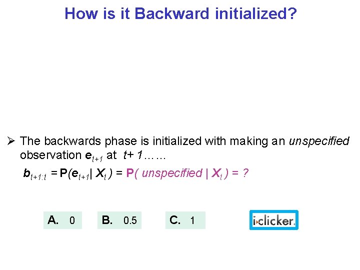 How is it Backward initialized? The backwards phase is initialized with making an unspecified