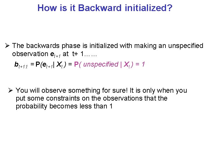 How is it Backward initialized? The backwards phase is initialized with making an unspecified