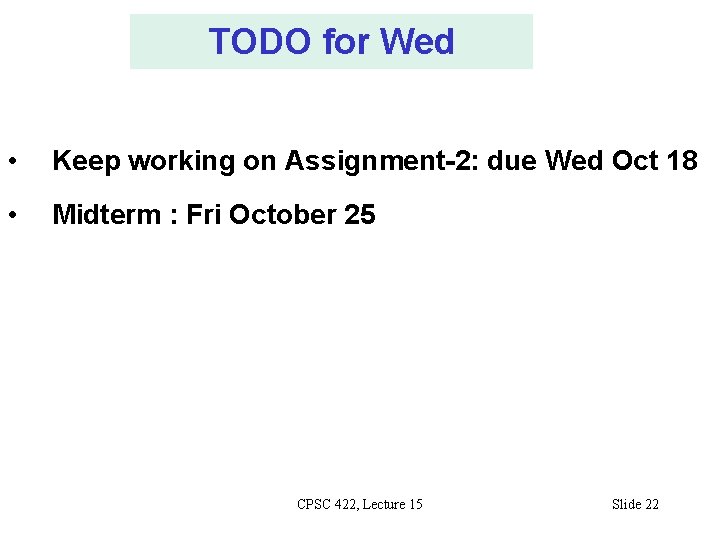 TODO for Wed • Keep working on Assignment-2: due Wed Oct 18 • Midterm