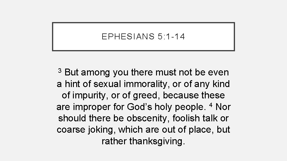 EPHESIANS 5: 1 -14 But among you there must not be even a hint EPHESIANS 5: 1 -14 But among you there must not be even a hint