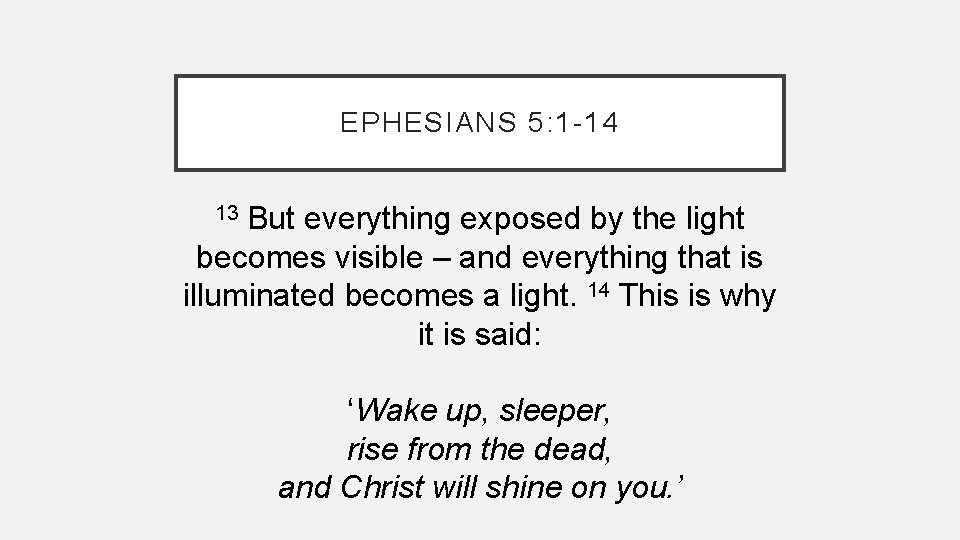 EPHESIANS 5: 1 -14 But everything exposed by the light becomes visible – and EPHESIANS 5: 1 -14 But everything exposed by the light becomes visible – and