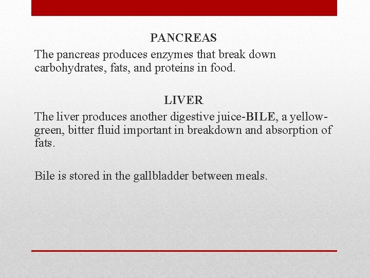 PANCREAS The pancreas produces enzymes that break down carbohydrates, fats, and proteins in food.