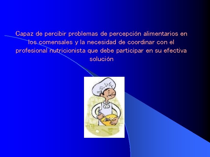 Capaz de percibir problemas de percepción alimentarios en los comensales y la necesidad de